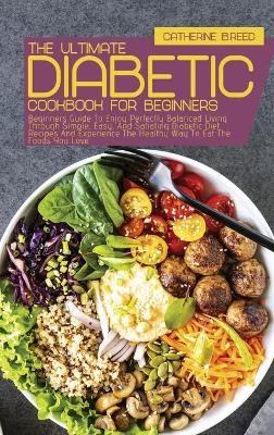 The Ultimate Diabetic Cookbook For Beginners - Catherine B Reed