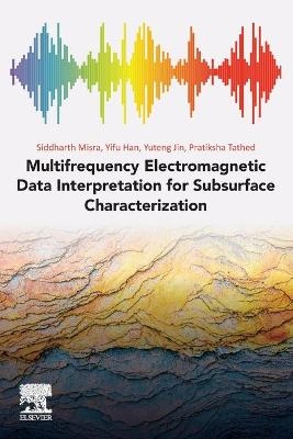 Multifrequency Electromagnetic Data Interpretation for Subsurface Characterization - Siddharth Misra, Yifu Han, Yuteng Jin, Pratiksha Tathed