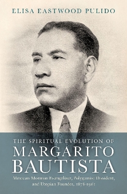 The Spiritual Evolution of Margarito Bautista - Elisa Eastwood Pulido