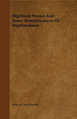 Highland Ponies and Some Reminiscences of Highlandmen -  John M. MacDonald