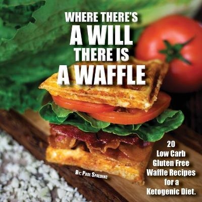 Where there's a will there is a waffle - Paul Spalding