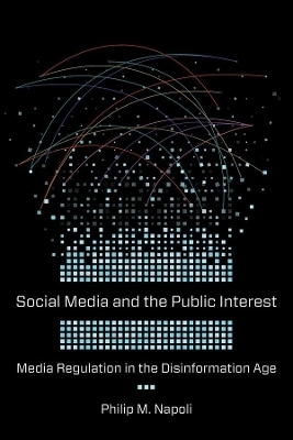 Social Media and the Public Interest - Philip M. Napoli