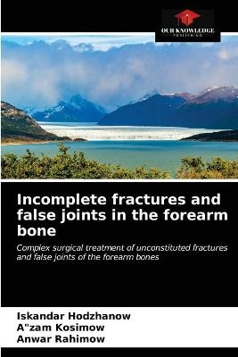 Incomplete fractures and false joints in the forearm bone - Iskandar Hodzhanow, Azam Kosimow, Anwar Rahimow