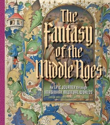 The Fantasy of the Middle Ages - Bryan C. Keene, Larisa Grollemond