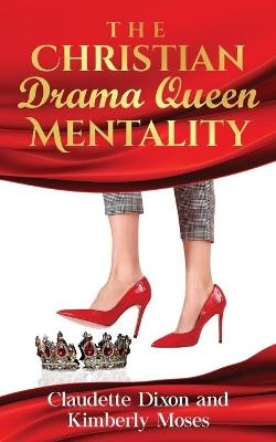 The Christian Drama Queen Mentality - Kimberly Moses, Claudette Dixon