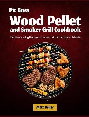 Pit Boss Wood Pellet and Smoker Grill Cookbook - Matt Usher