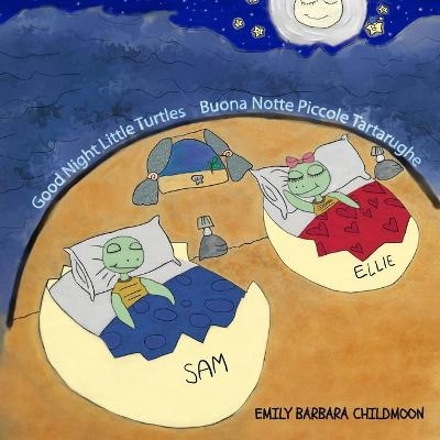 Good Night Little Turtles- Buona Notte Piccole Tartarughe. Bilingual Version English-Italian - Emily Barbara Childmoon