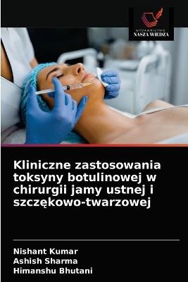 Kliniczne zastosowania toksyny botulinowej w chirurgii jamy ustnej i szczękowo-twarzowej - Nishant Kumar, ASHISH SHARMA, Himanshu Bhutani