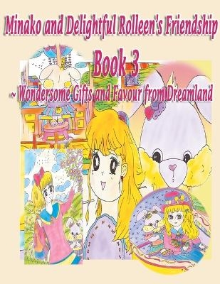 Minako and Delightful Rolleen's Family and Friendship Book 3 of Wondersome Gifts and Favour from Dreamland - Rowena Kong, A Ho