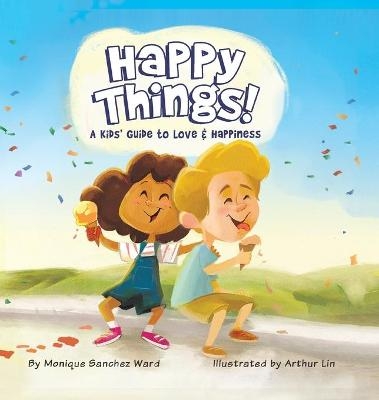 Happy Things! A Kids' Guide to Love & Happiness - Monique Sanchez Ward