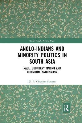 Anglo-Indians and Minority Politics in South Asia - Uther Charlton-Stevens