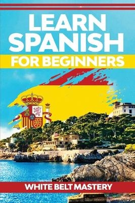 Learn Spanish For Beginners - White Belt Mastery