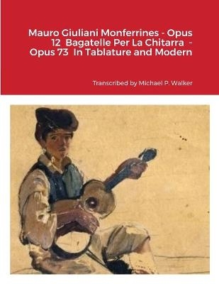 Mauro Giuliani Monferrines - Opus 12 Bagatelle Per La Chitarra - Opus 73 In Tablature and Modern Notation For Baritone Ukulele - Michael Walker