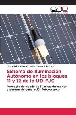 Sistema de Iluminación Autónomo en los bloques 11 y 12 de la UD-FJC - Henry Adolfo Suárez Marín, Henry Ariza Soler