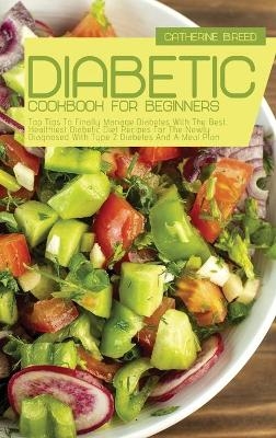 Diabetic Cookbook For Beginners - Catherine B Reed
