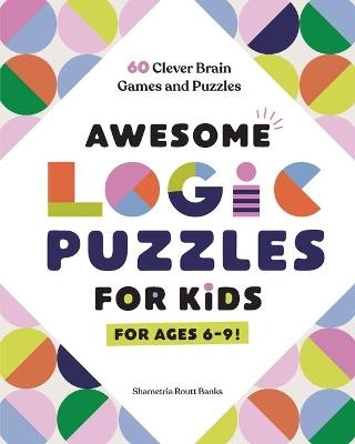 Awesome Logic Puzzles for Kids - Shametria Routt Banks