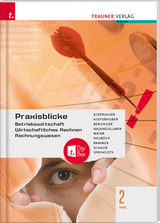 Praxisblicke 2 HAS - Betriebswirtschaft, Wirtschaftliches Rechnen, Rechnungswesen + TRAUNER-DigiBox - Ackerlauer, Irene; Austerhuber, Elke; Berlinger, Roland; Najand-Ellmer, Monika; Maier, Herlinde; Neuböck, Astrid; Rammer, Elke; Schaur, Erwin; Springsits, Dagmar