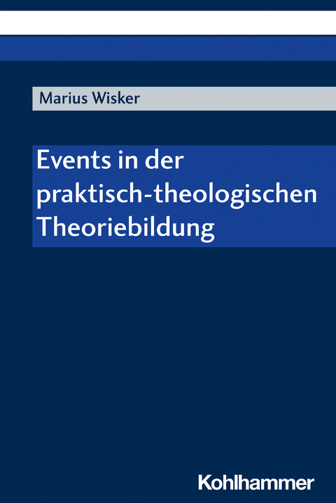 Events in der praktisch-theologischen Theoriebildung - Marius Wisker