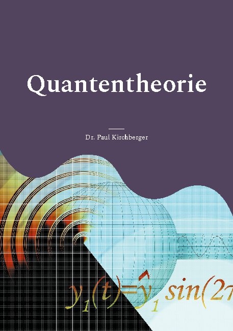 Quantentheorie - Dr. Paul Kirchberger