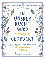 In unsrer Küche wird weiter gedruckt - Laura Sofie Hantke, Lucas Grassmann