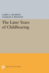 The Later Years of Childbearing - Larry L. Bumpass, Charles F. Westoff