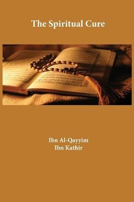 The Spiritual Cure -  Ibn Kathir,  Ibn Al-Qayyim