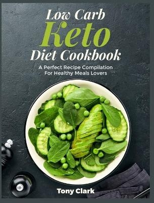 Low Carb Keto Diet Cookbook - Tony Clark