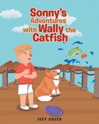 Sonny's Adventures with Wally the Catfish - Ivey Green