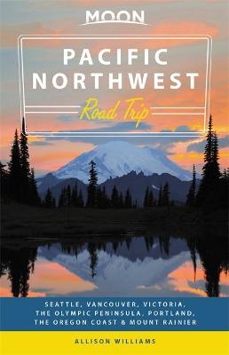 Moon Pacific Northwest Road Trip (Second Edition) - Allison Williams