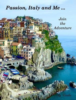 Passion, Italy and Me Join the Adventure by Cecilia -  Cecilia