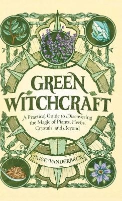 Green Witchcraft - Paige Vanderbeck