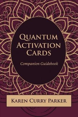 Quantum Human Design Activation Cards Companion Guidebook - Karen Curry Parker