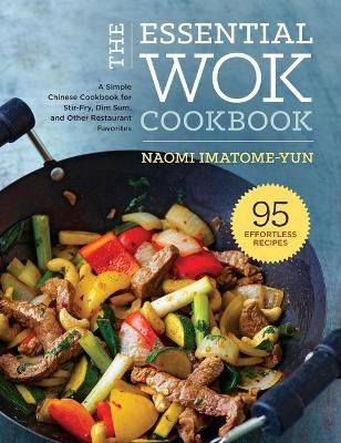 The Essential Wok Cookbook - Naomi Imatome-Yun