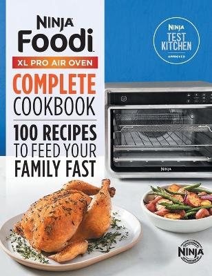 The Official Ninja(r) Foodi(tm) XL Pro Air Oven Complete Cookbook -  Ninja Test Kitchen