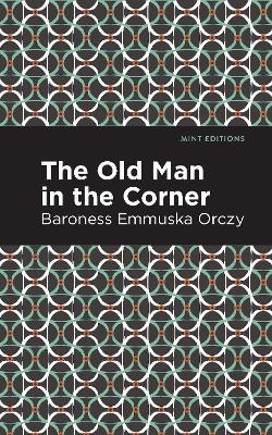 The Old Man in the Corner - Emmuska Orczy