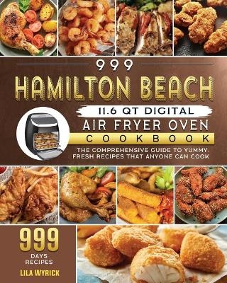 999 Hamilton Beach 11.6 QT Digital Air Fryer Oven Cookbook - Lila Wyrick