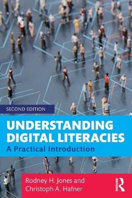 Understanding Digital Literacies - Rodney H. Jones, Christoph A. Hafner