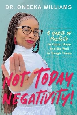 Not Today, Negativity! - Oneeka Williams