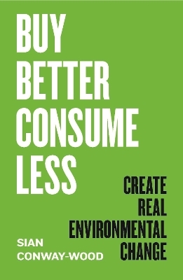 Buy Better, Consume Less - Sian Conway-Wood