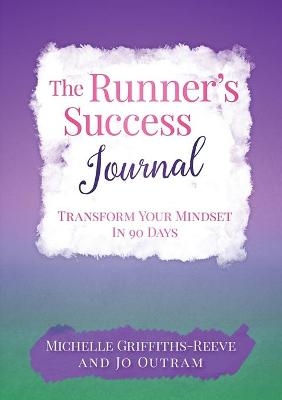 The Runner's Success Journal - Michelle Griffiths-Reeve, Jo Outram