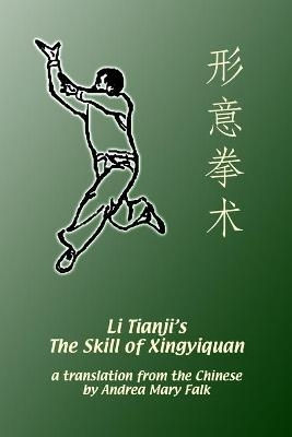 Li Tianji's The Skill of Xingyiquan - Andrea Falk, Tianji Li, Deyin Li