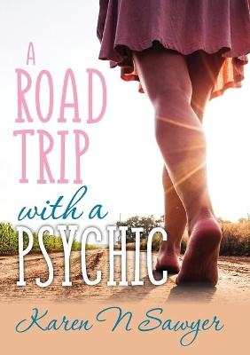 A Road Trip with a Psychic - Karen Sawyer