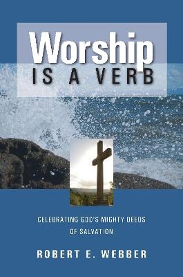 Worship is a Verb - Robert E. Webber