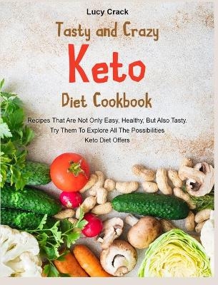 Tasty and Crazy Keto Diet Cookbook - Lucy Crack