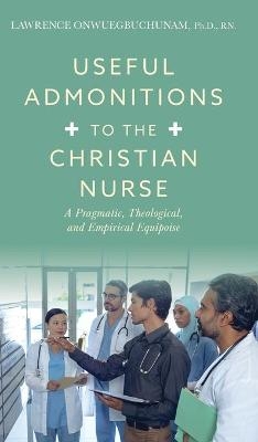 Useful Admonitions to the Christian Nurse - Lawrence Onwuegbuchunam