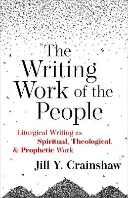 The Writing Work of the People - Jill Y. Crainshaw