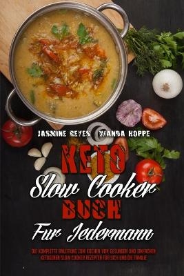 Keto-Slow-Cooker-Buch F�r Jedermann - Jasmine Reyes, Wanda Hoppe