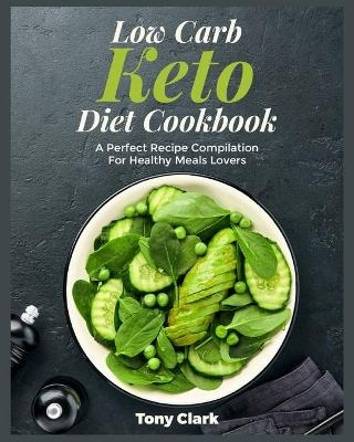 Low Carb Keto Diet Cookbook - Tony Clark