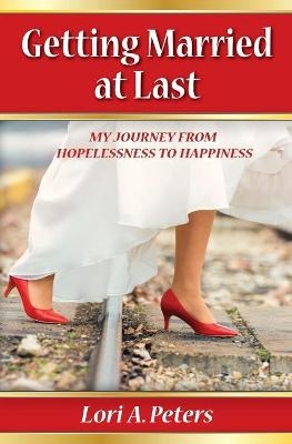 Getting Married at Last - Lori a Peters