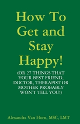 How to Get and Stay Happy! - LMT MSC  Van Horn  MSC  LMT Alexandra Van Horn